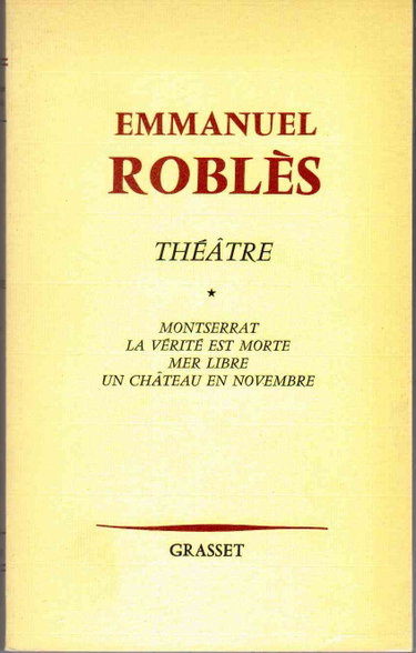 Couverture de Théâtre tome 1 : Montserrat - La vérité est morte - Mer libre - Un chateau en novembre [Broché] Emmanuel Roblès