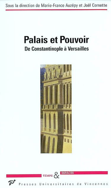Palais et pouvoir : de Constantinople à Versailles