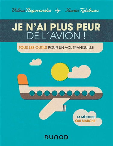 Je n'ai plus peur de l'avion ! : tous les outils pour un vol tranquille