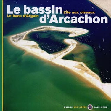 Le bassin d'Arcachon : l'île aux oiseaux, le banc d'Arguin