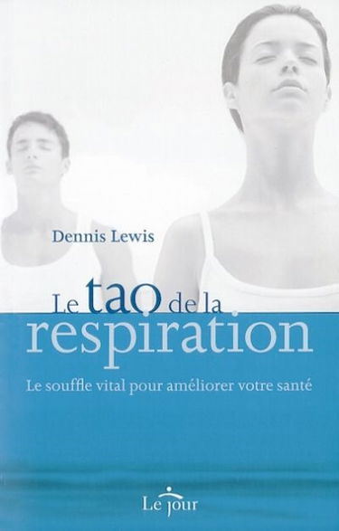 Le tao de la respiration : le souffle vital pour améliorer votre santé
