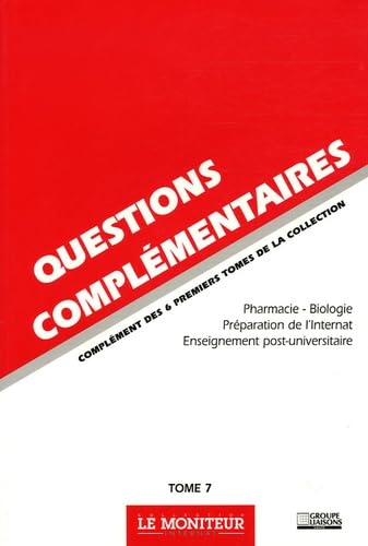 Questions complémentaires: Tome 7, Pharmacie-Biologie-Préparation de l'Internat-Enseignement post-universitaire