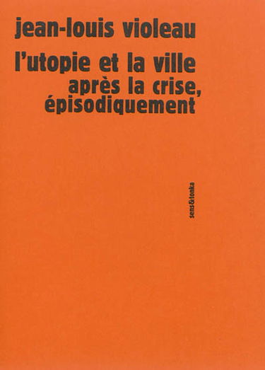 L'utopie et la ville : après la crise, épisodiquement