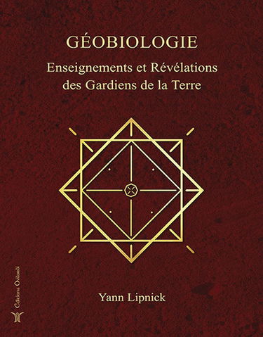 Géobiologie. Vol. 1. Enseignements et révélations des gardiens de la Terre