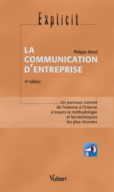 La communication d'entreprise : un parcours concret de l'externe à l'interne à travers la méthodologie et les techniques les plus récentes