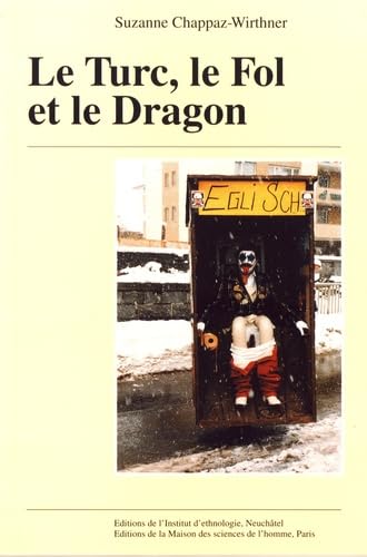 Le Turc, le fol et le dragon : figures du carnaval haut valaisan