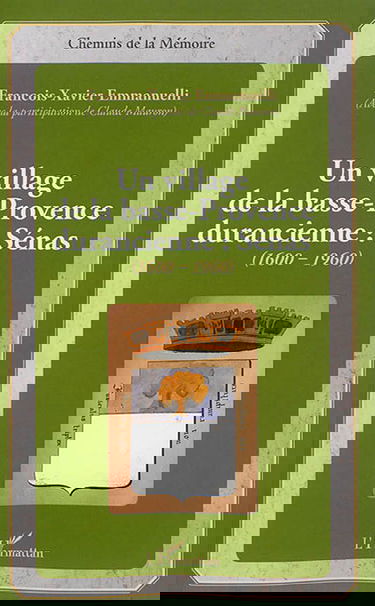 Un village de la Basse-Provence durancienne : Sénas : 1600-1960