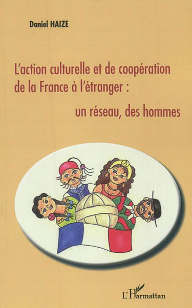 L'action culturelle et de coopération de la France à l'étranger : un réseau, des hommes