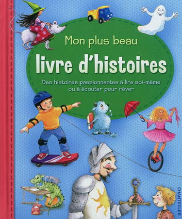 Mon plus beau livre d'histoires : des histoires passionnantes à lire soi-même ou à écouter pour rêver
