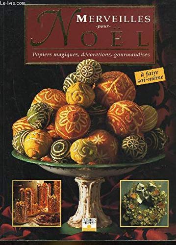 Merveilles pour Noël : papiers magiques, décorations, gourmandises