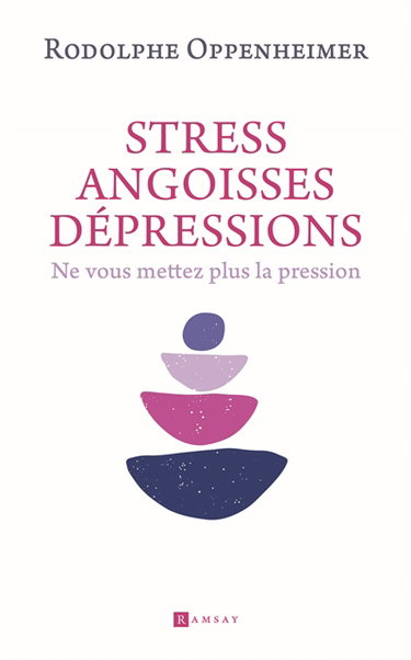 Stress, angoisses, dépressions : ne vous mettez plus la pression