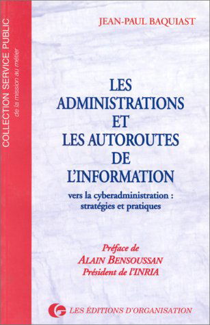 Les administrations et les autoroutes de l'information : vers la cyberadministration, stratégies et pratiques