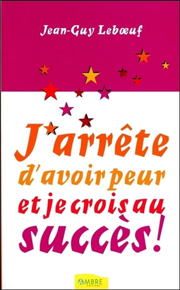 J'arrête d'avoir peur et je crois au succès !
