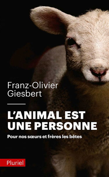 L'animal est une personne : pour nos soeurs et frères les bêtes
