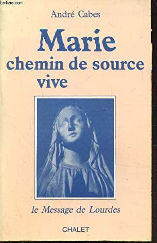 Marie, chemin de source vive : le message de Lourdes