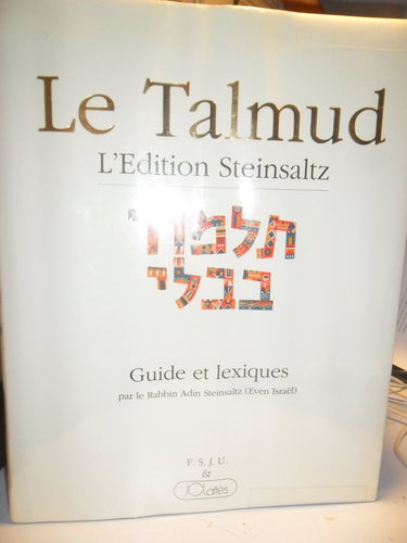 Le Talmud - L'édition Steinsaltz - Guide et lexiques par le Rabbin Adin Steinsaltz (Even Israël)