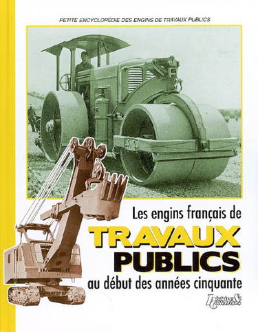 Les engins français de travaux publics au début des années cinquante : fac-similé de L'industrie française des matériels de génie civil, année 1952