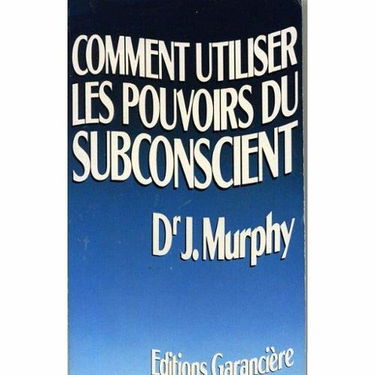Utiliser pouvoirs subconscient murphy j