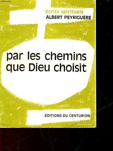 Couverture de ECRITS SPIRITUELS DU PERE PEYRIGUERE - TOME 2 - PAR LES CHEMINS QUE DIEU CHOISIT