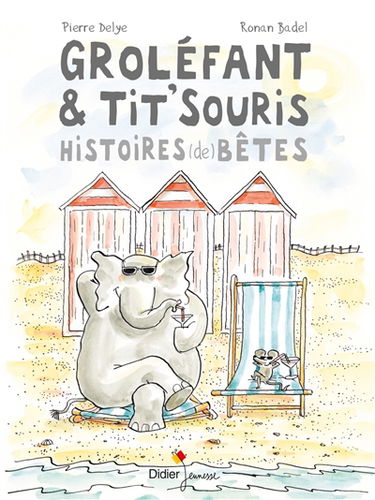 Groléfant et Tit'Souris : histoires (de) bêtes