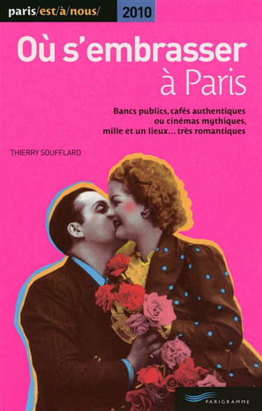 Où s'embrasser à Paris : bancs publics, cafés authentiques ou cinémas mythiques, mille et un lieux... très romantiques
