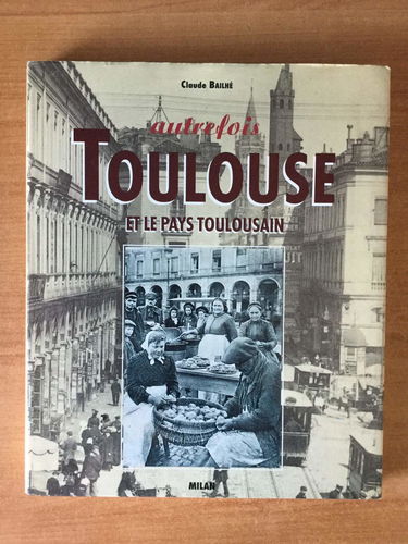 Autrefois Toulouse et les pays toulousains