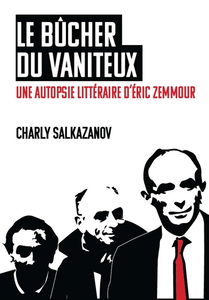 Le bûcher du vaniteux : une autopsie littéraire d'Eric Zemmour
