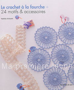 Le crochet à la fourche : 24 motifs & accessoires