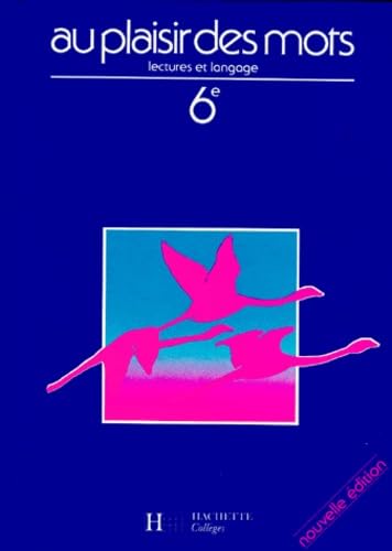 Au plaisir des mots : 6e, lectures et langage