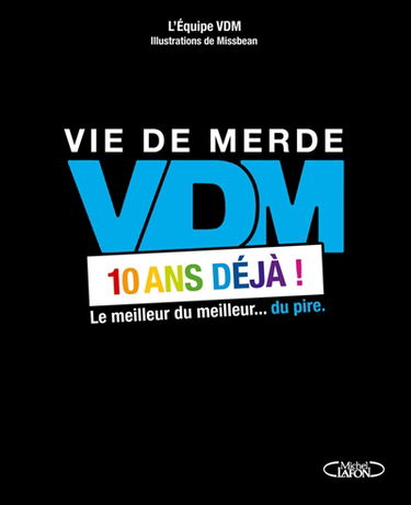 Vie de merde, VDM, 10 ans déjà ! : le meilleur du meilleur... du pire