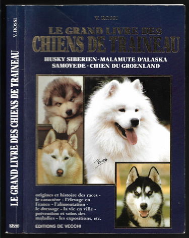 Le Grand livre des chiens de traîneaux : husky sibérien, malamute d'Alaska, Samoyède, chien du groenland