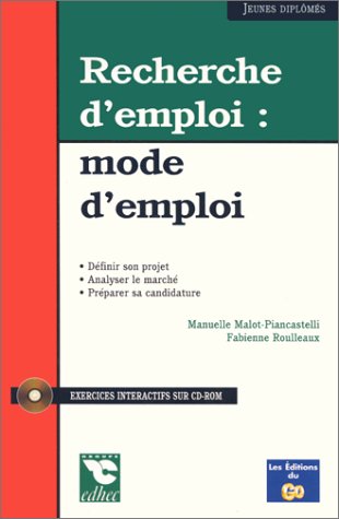 Recherche d'emploi : mode d'emploi : définir son projet, analyser le marché, préparer sa candidature