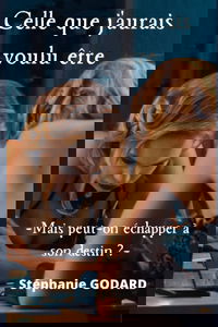 Celle que j'aurais voulu être: Mais peut-on échapper à son destin ?