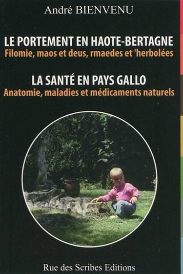 La santé en pays gallo : anatomie, maladies et médicaments naturels : avec également les boissons de convivialité. Le portement en Haote-Bertagne : filomie, maos et deus, rmaedes et 'herbolées