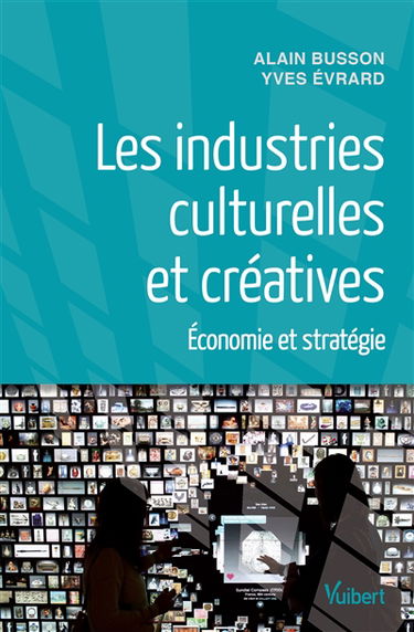 Les industries culturelles et créatives : économie et stratégie