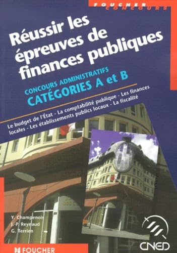 Réussir les épreuves de finances publiques : Concours administratifs, catégories A et B, le budget de l'État, la comptabilité publique, les finances ... établissements publiques locaux, la fiscalité