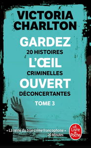 Gardez l'oeil ouvert. Vol. 3. 20 histoires criminelles déconcertantes