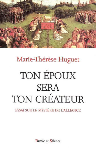 Ton époux sera ton créateur : à la lumière de la liturgie de l'Eglise, essai sur le mystère de l'alliance qui éclaire toutes les vocations en particulier celles de l'homme et de la femme