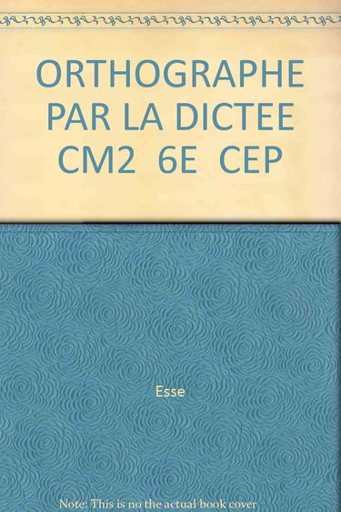 L'orthographe par la dictée : CM2, 6e, CEP, travaux dirigés
