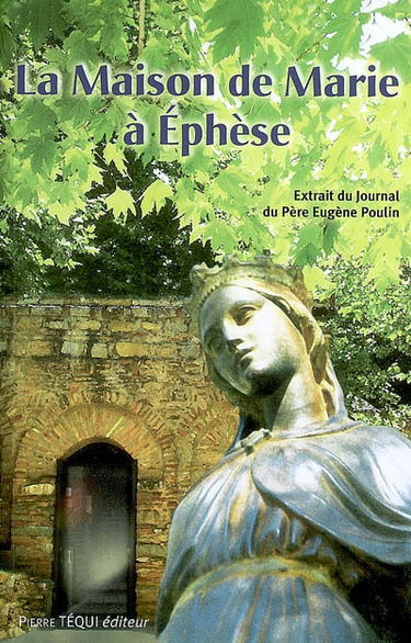 La maison de Marie à Ephèse, histoire de sa découverte : extraits du journal du père Eugène Poulin, lazariste