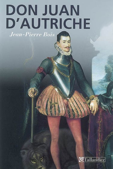 Don Juan d'Autriche (1547-1578) : le héros de toutes les nations