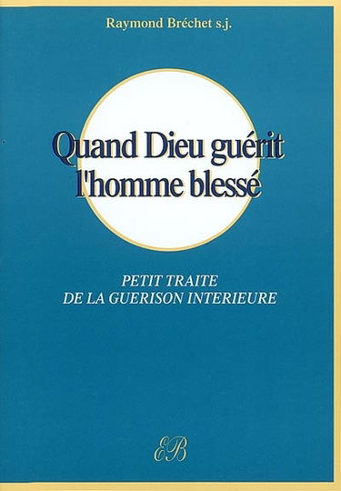 Quand Dieu guérit l'homme blessé