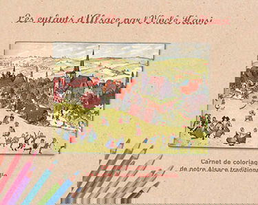Les enfants d'Alsace par l'Oncle Hansi : carnet de coloriage de notre Alsace traditionnelle
