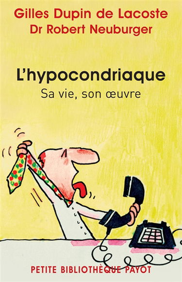 L'hypocondriaque : sa vie, son oeuvre
