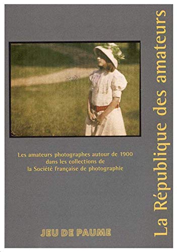 La république des amateurs ; les amateurs photographes autour de 1900 dans les collections de la société française de photographie