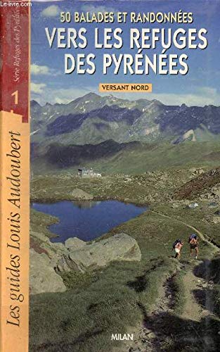 50 balades et randonnées vers les refuges des Pyrénées. Vol. 1. Versant nord