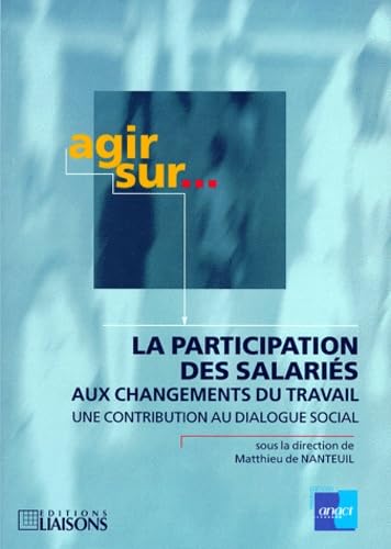 La participation des salariés aux changements du travail : une contribution au dialogue social