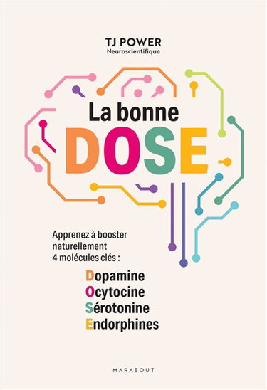 Couverture de La bonne DOSE : apprenez à booster naturellement 4 molécules clés : dopamine, ocytocine, sérotonine, endorphines