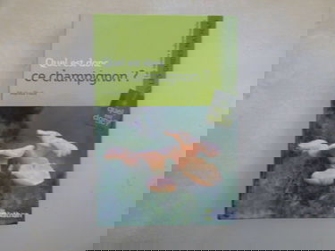 Quel est donc ce champignon ? : plusieurs photos par espèce pour une identification sûre et définitive