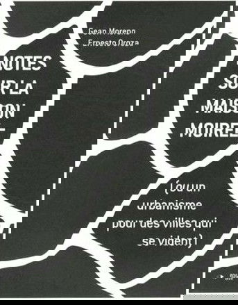Notes sur la maison moirée ou Un urbanisme pour des villes qui se vident